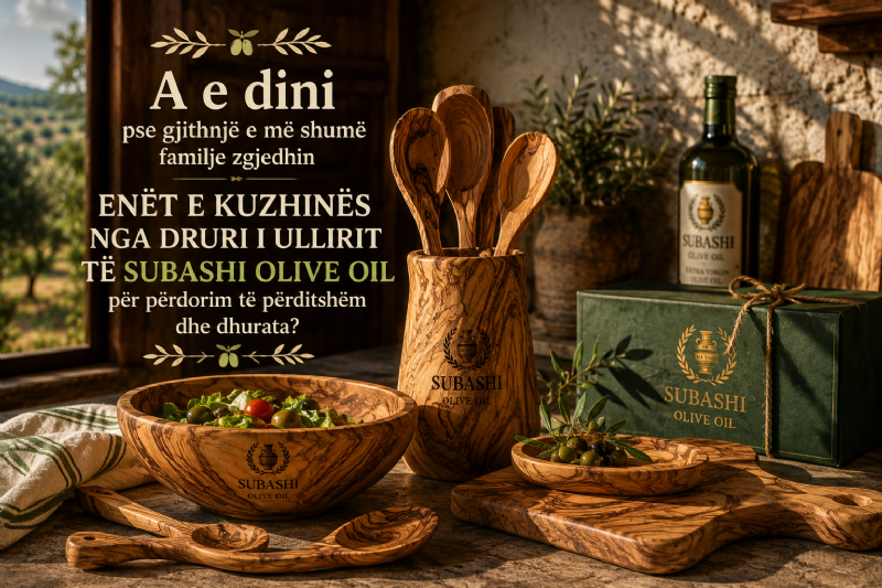 A e dini pse gjithnjë e më shumë familje zgjedhin enët e kuzhinës nga druri i ullirit të Subashi Olive Oil për përdorim të përditshëm dhe dhurata?